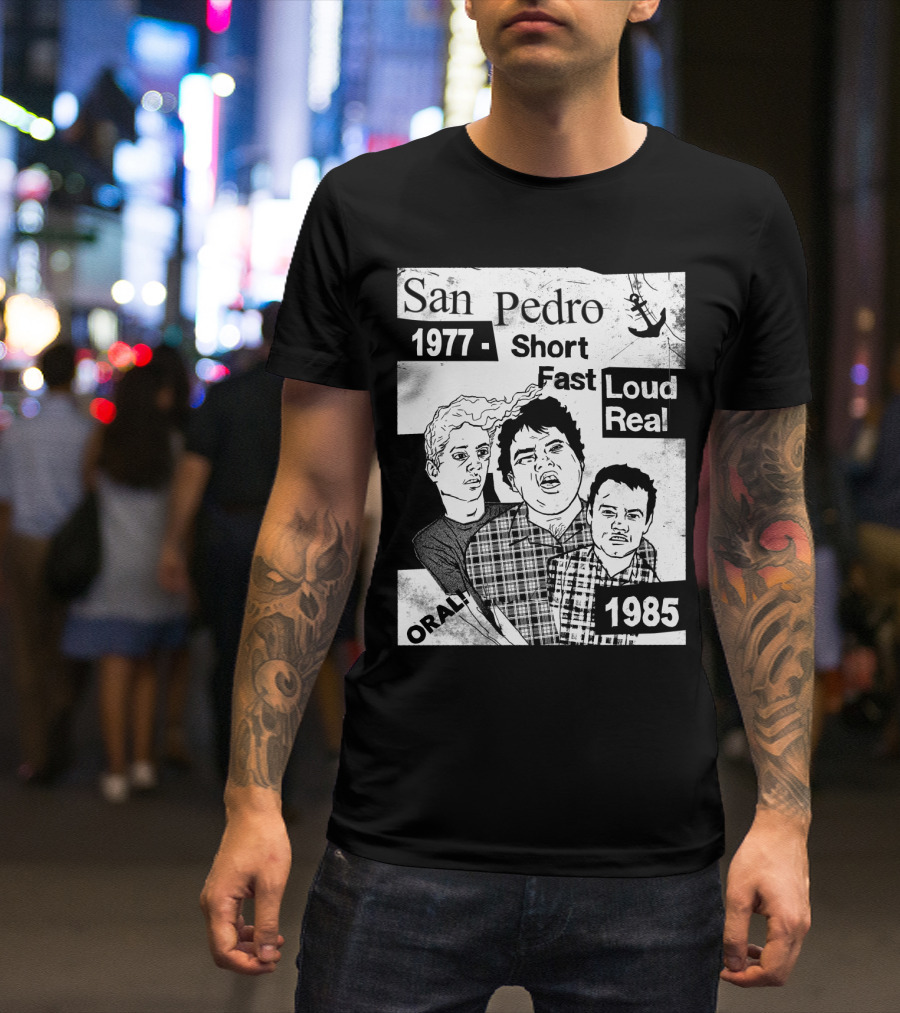 San Pedro 1977 1985 Short Fast Loud Real Oral T-Shirt