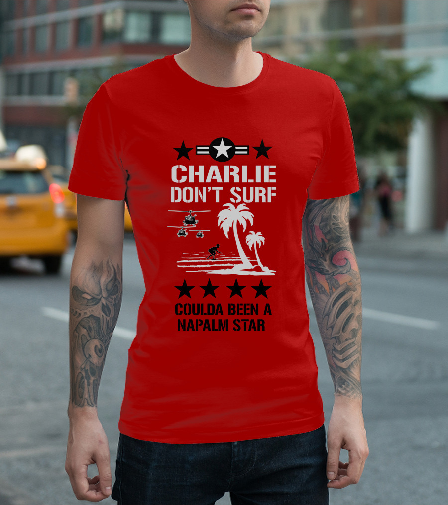 CHARLIE DON'T SURF COULDA BEEN A NAPALM STAR T-Shirt