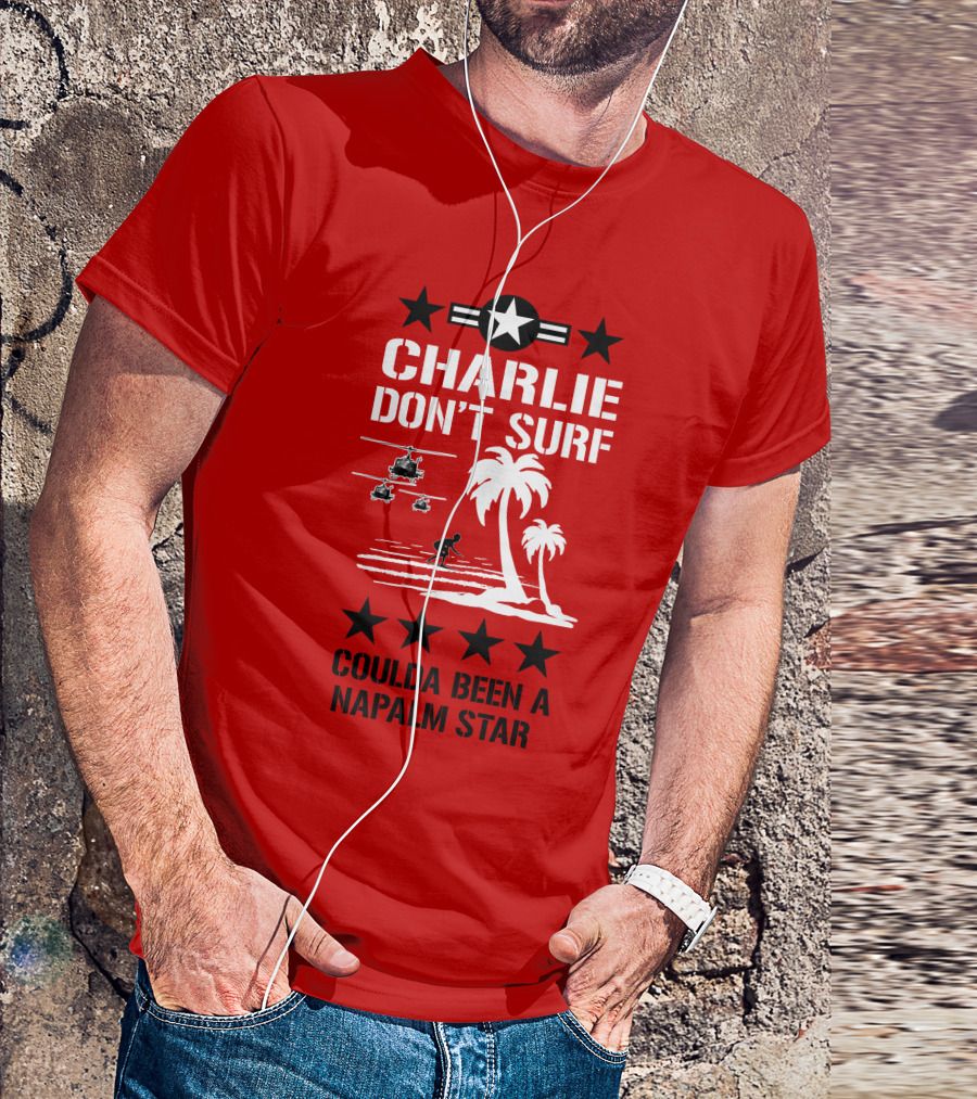 CHARLIE DON'T SURF COULDA BEEN A NAPALM STAR T-Shirt