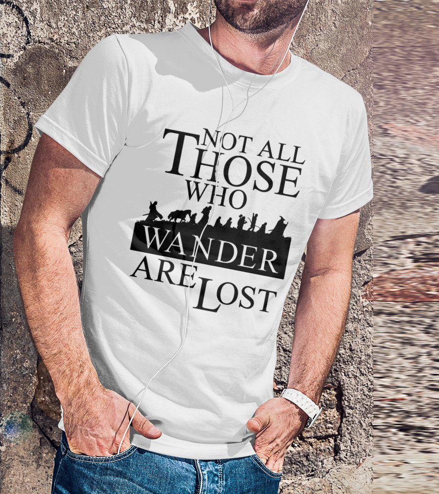 Not All Those Who Wander Are Lost Lord Of The Rings T-Shirt