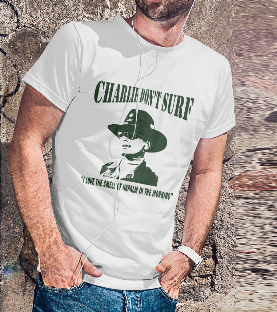 Charlie Don't Surf I Love The Smell Of Napalm In The Morning Apocalypse Now T-Shirt