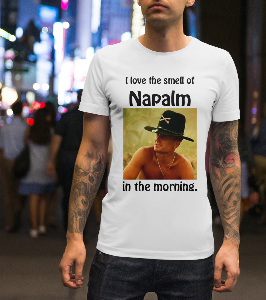 I Love The Smell Of Napalm In The Morning Apocalypse Now T-Shirt