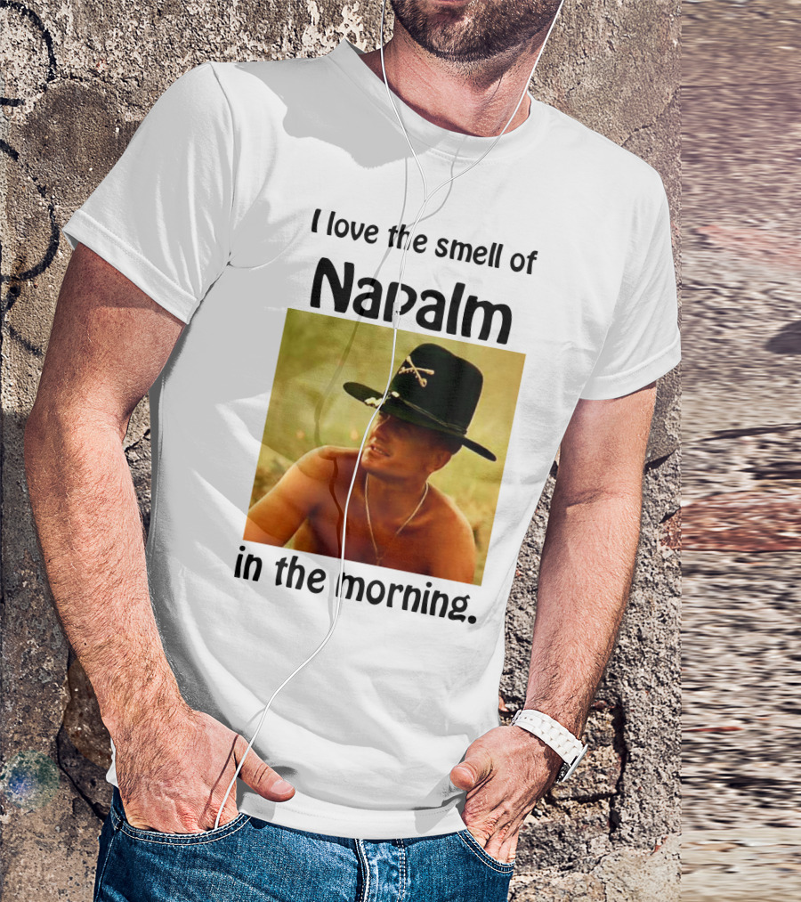 I Love The Smell Of Napalm In The Morning Apocalypse Now T-Shirt