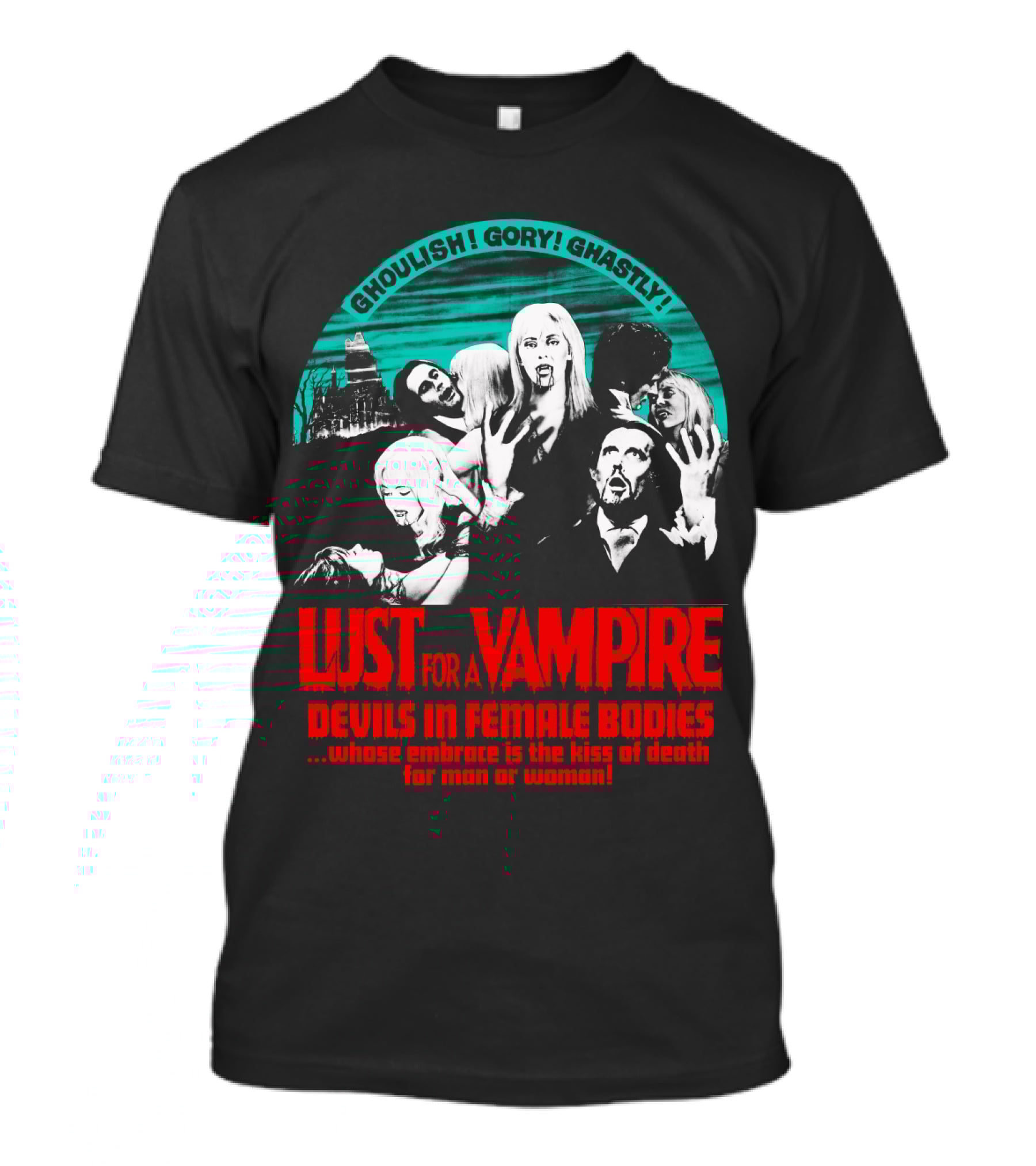 Ghoulish Gory Ghastly Lust For A Vampire Devils In Female Bodies Whose Embrace Is The Kiss Of Death For Man Or Woman T-Shirt