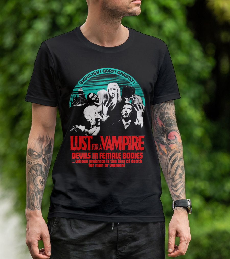 Ghoulish Gory Ghastly Lust For A Vampire Devils In Female Bodies Whose Embrace Is The Kiss Of Death For Man Or Woman T-Shirt