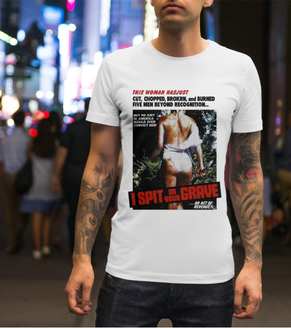 This Woman Has Cut, Chopped, Burned Five Men Beyond Recognition I Spit On Your Grave 1978 An Act Of Revenge T-Shirt