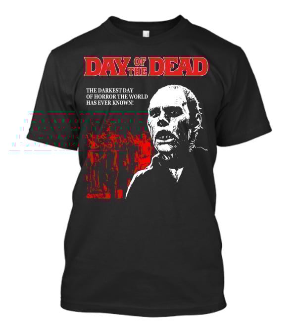 DAY OF THE DEAD THE DARKEST DAY OF HORROR THE WORLD HAS EVER KNOWN T-Shirt