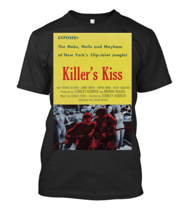 Exposed The Mobs, Molls And Mayhem Of New York's Clip-Joint Jungle Killer's Kiss Directed By Stanley Kubrick T-Shirt