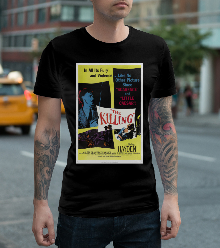 In All Its Fury And Violence The Killing 1956 Like No Other Picture Since Scarface And Little Caesar T-Shirt