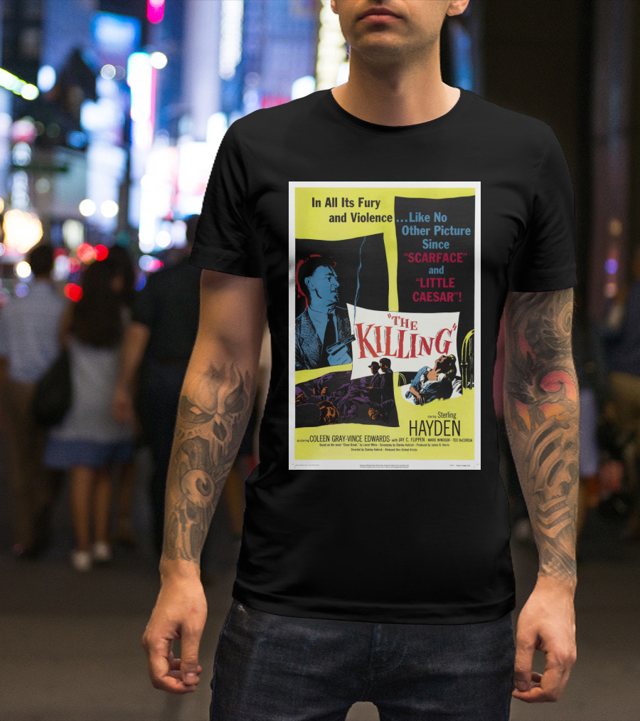 In All Its Fury And Violence The Killing 1956 Like No Other Picture Since Scarface And Little Caesar T-Shirt