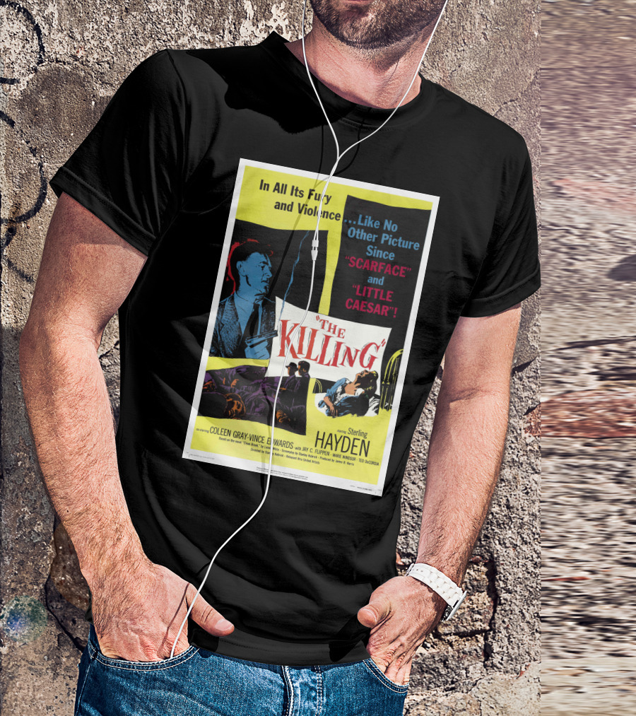 In All Its Fury And Violence The Killing 1956 Like No Other Picture Since Scarface And Little Caesar T-Shirt