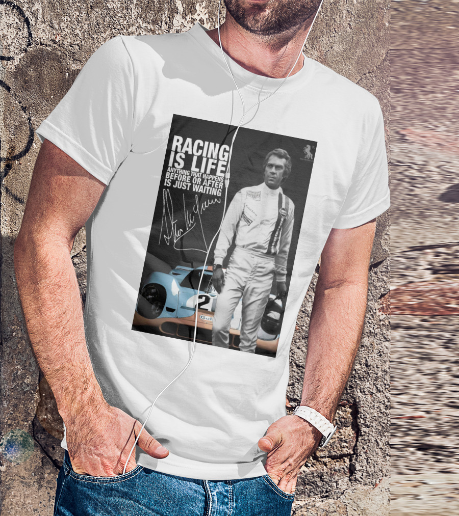 Racing Is Life Steve McQueen Anything That Happens Before Or After Is Just Waiting T-Shirt