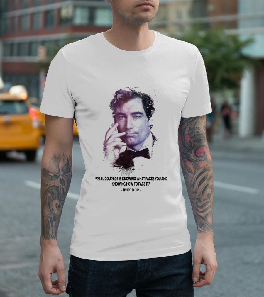 James Bond Real Courage Quote Timothy Dalton T-Shirt