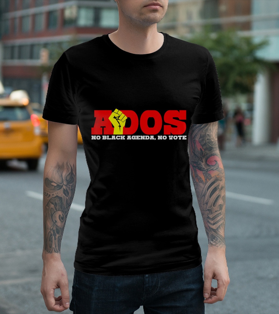ADOS No Black Agenda, No Vote Slavery Reparations Political T-Shirt