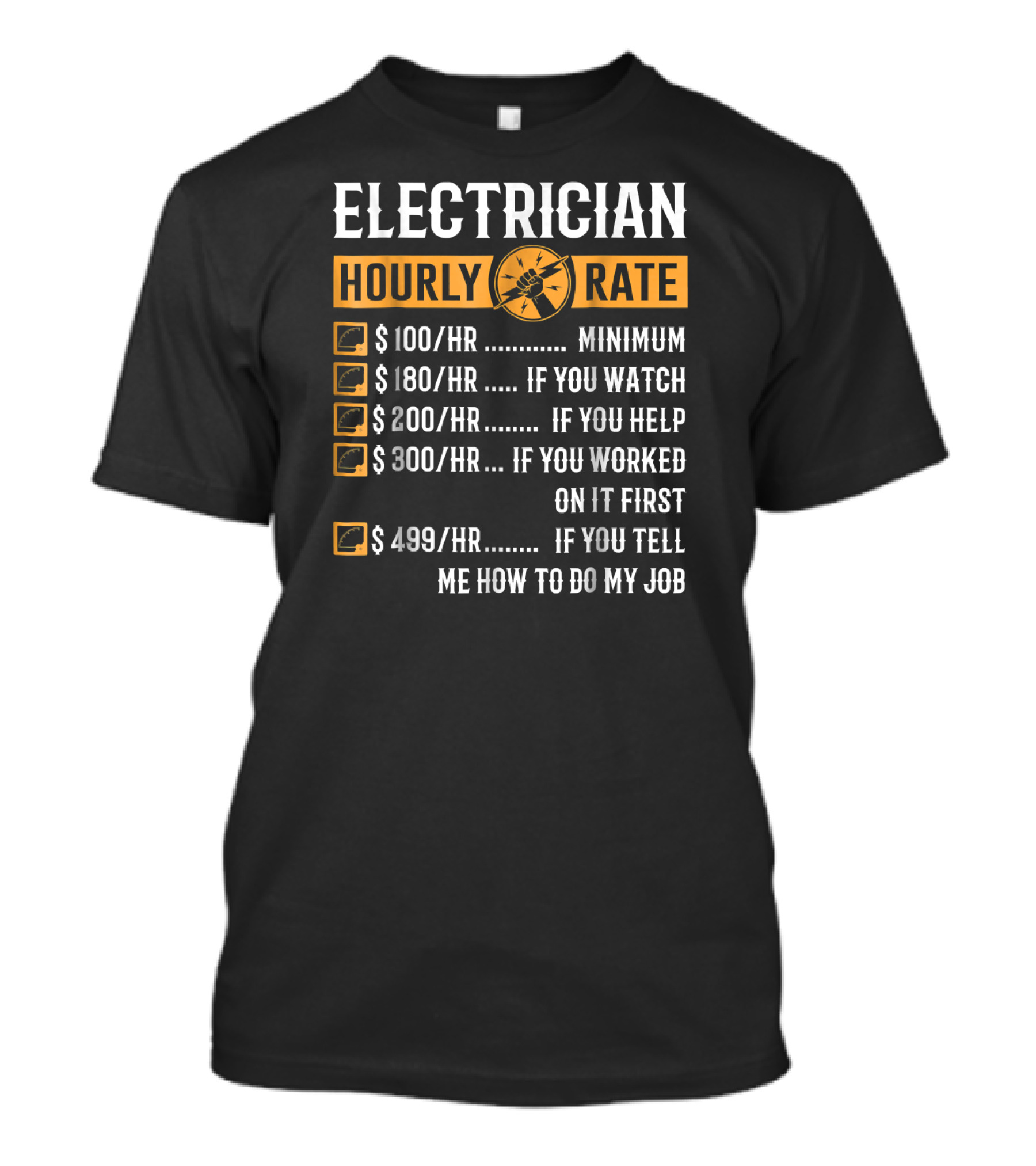 Electrician Hourly Rate Minimum If You Watch Help Worked On It First Tell Me How To Do My Job T-Shirt