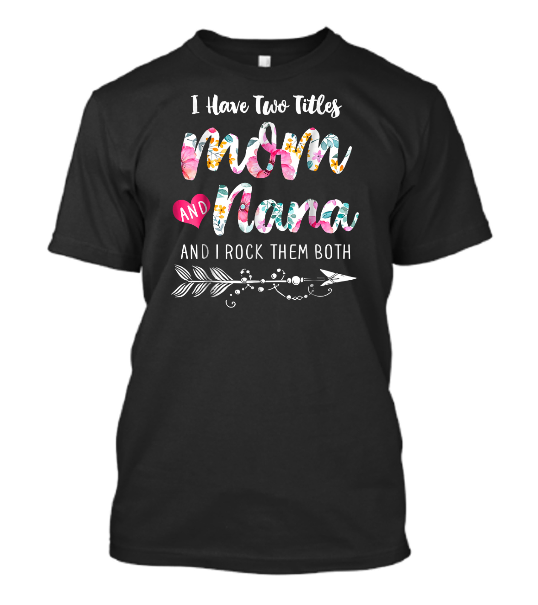 I Have Two Titles Mom And Nana And I Rock Them Both T-Shirt