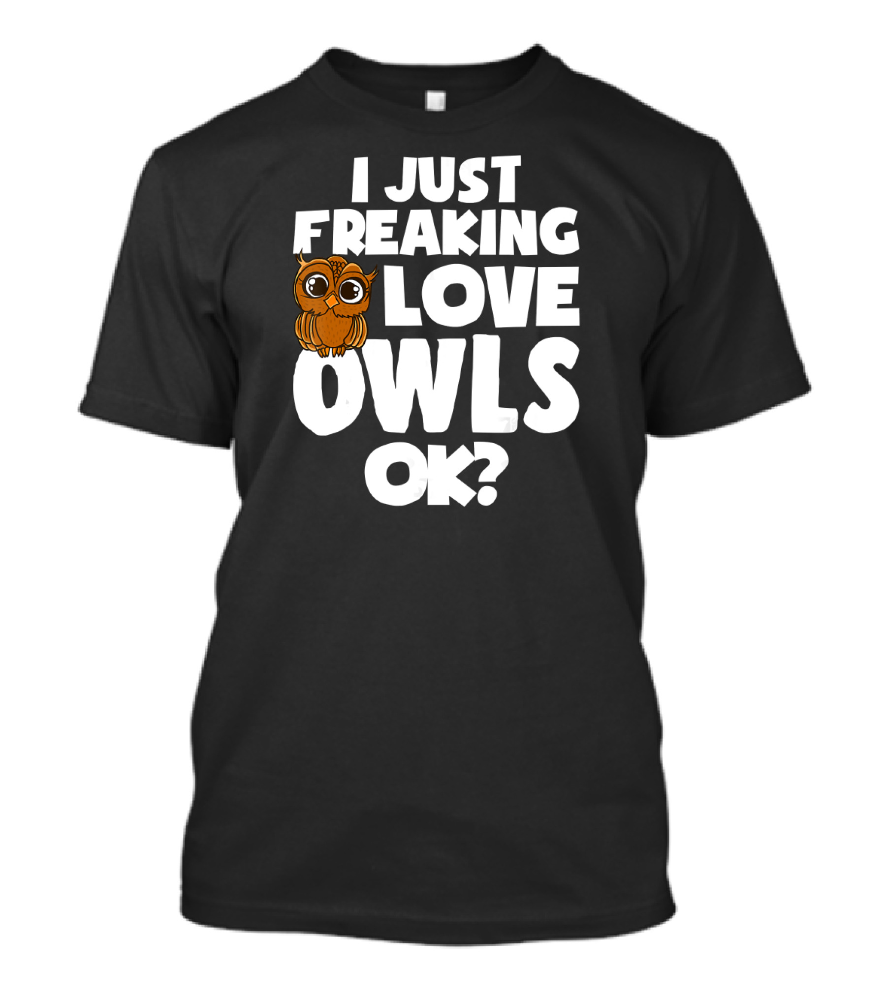 I Just Freaking Love Owls Ok Cute Kawaii Owl T-Shirt