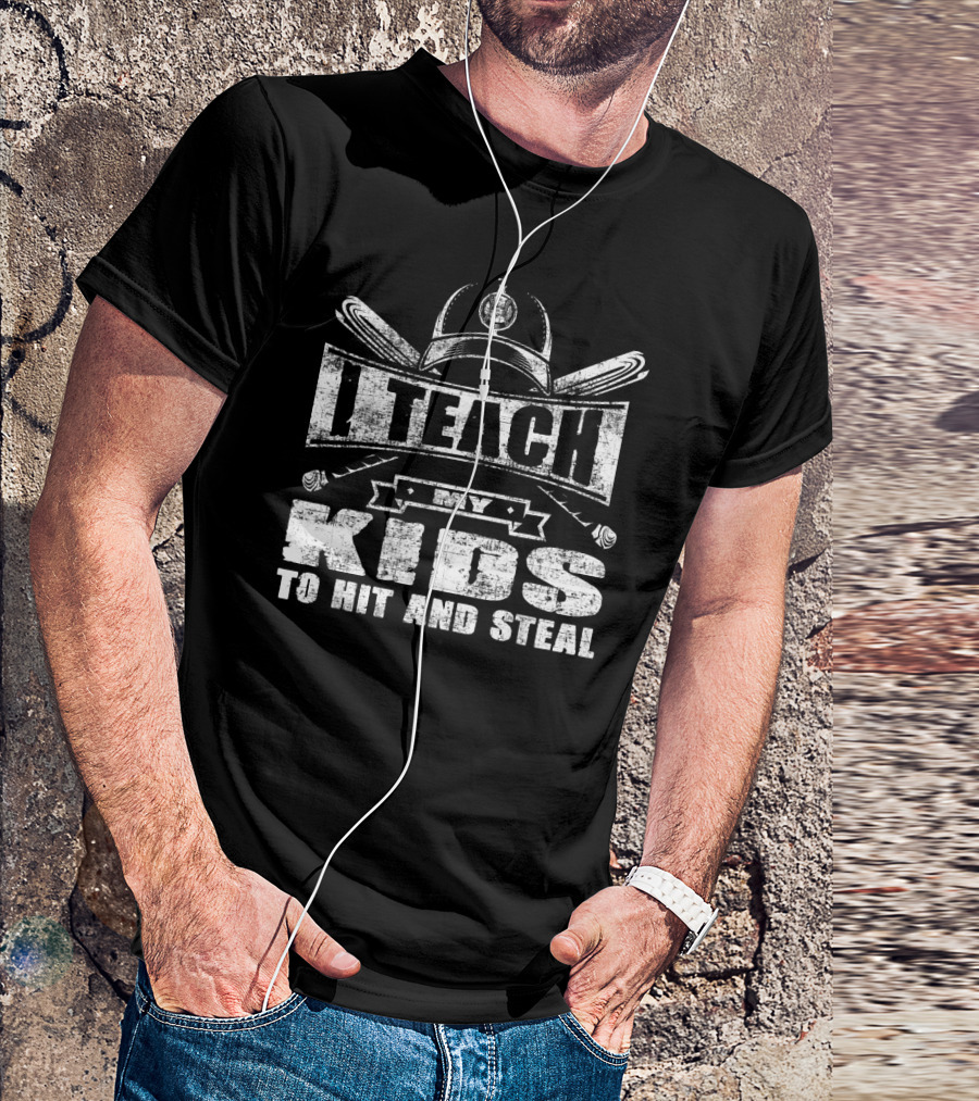 I Teach My Kids To Hit And Steal Baseball Coach Motto T-Shirt