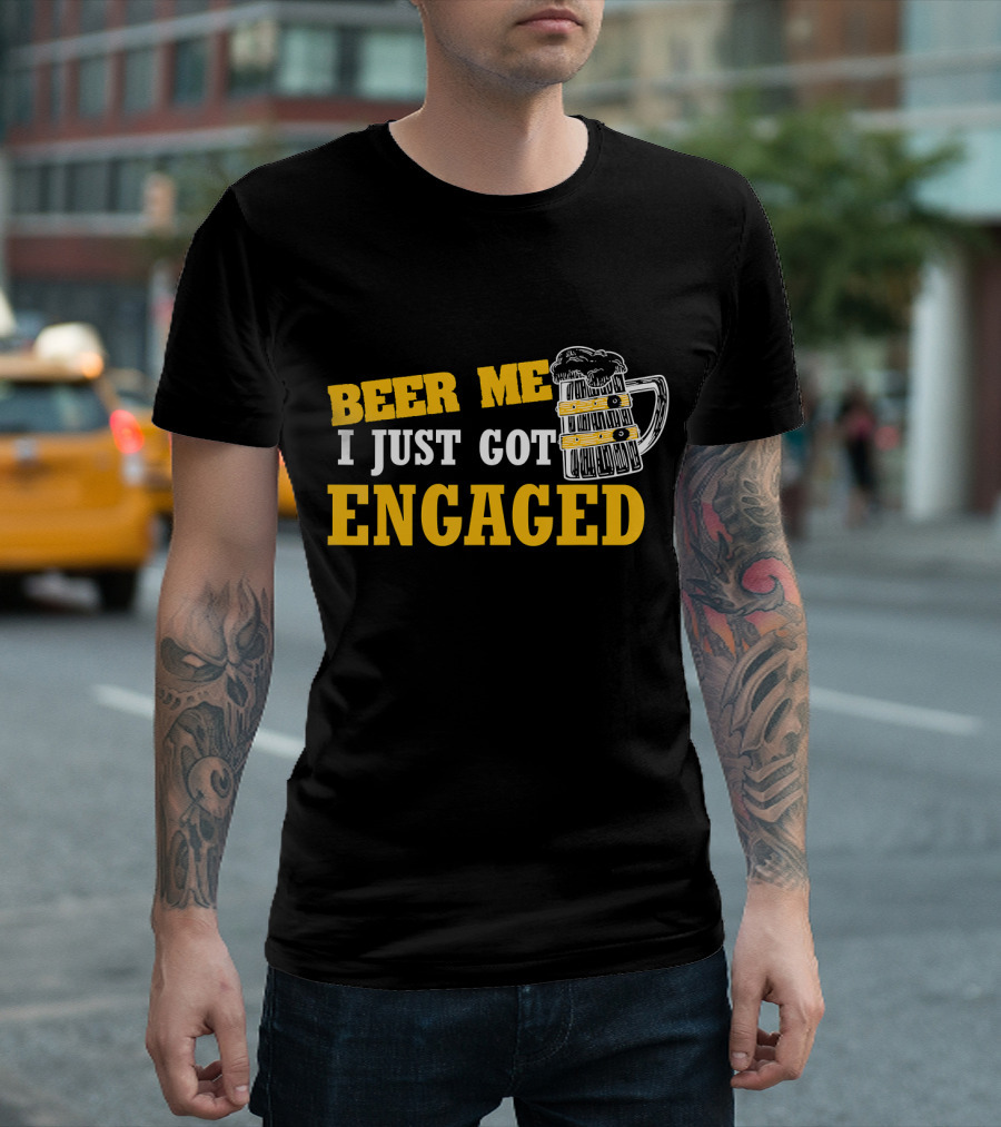 Beer Me I Just Got Engaged T-Shirt