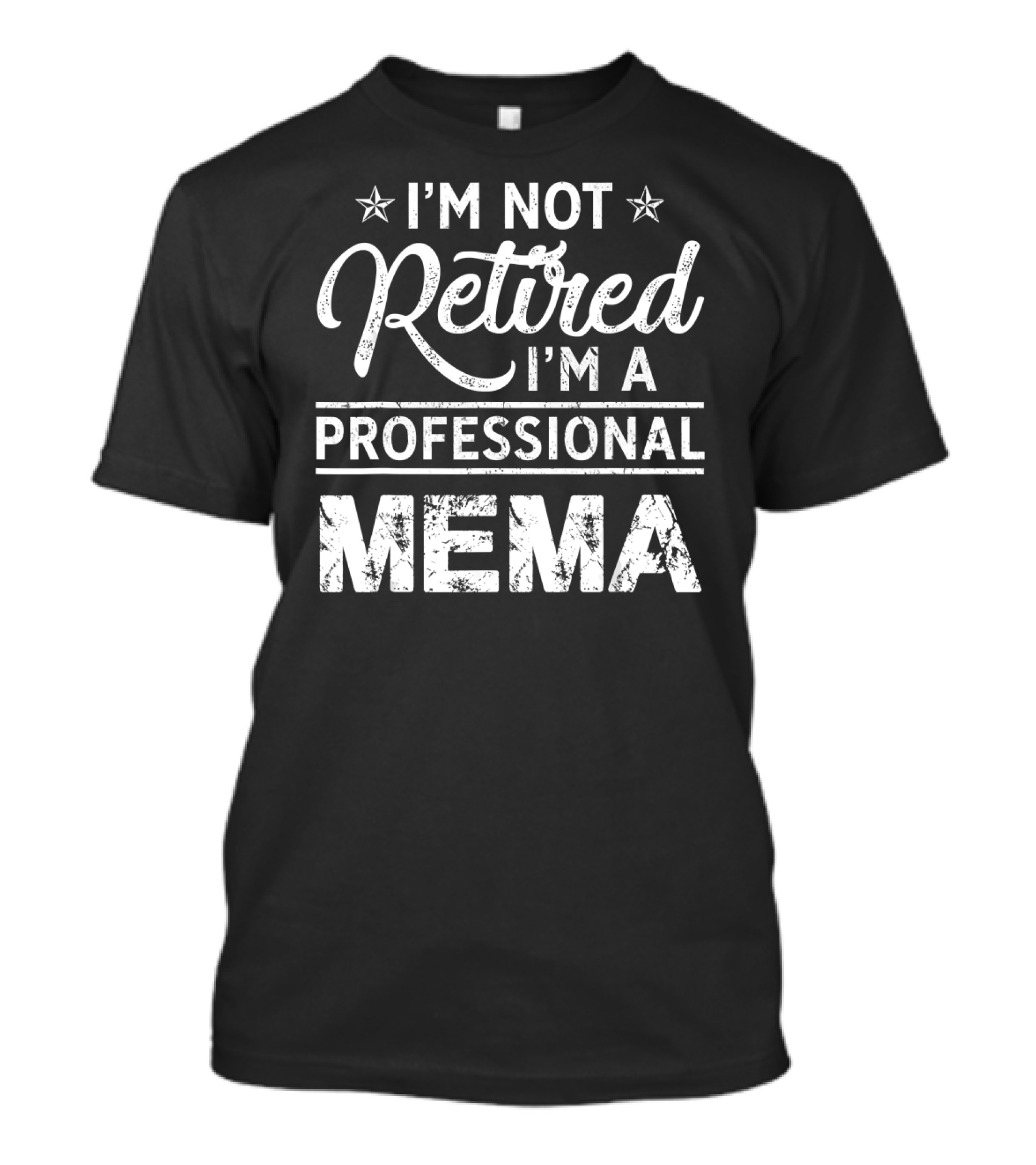 I'm Not Retired I'm A Professional Mema T-Shirt