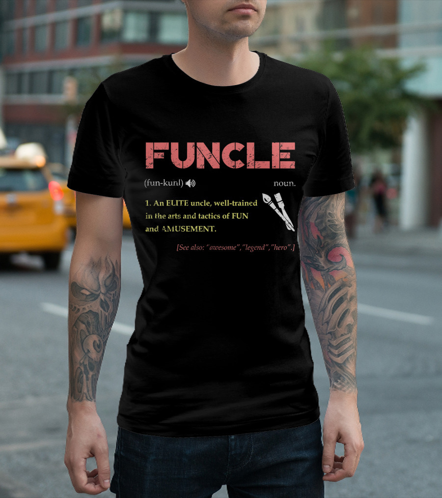 FUNCLE Definition: Fun Elite Uncle Arts Tactics Amusement Legend Hero T-Shirt