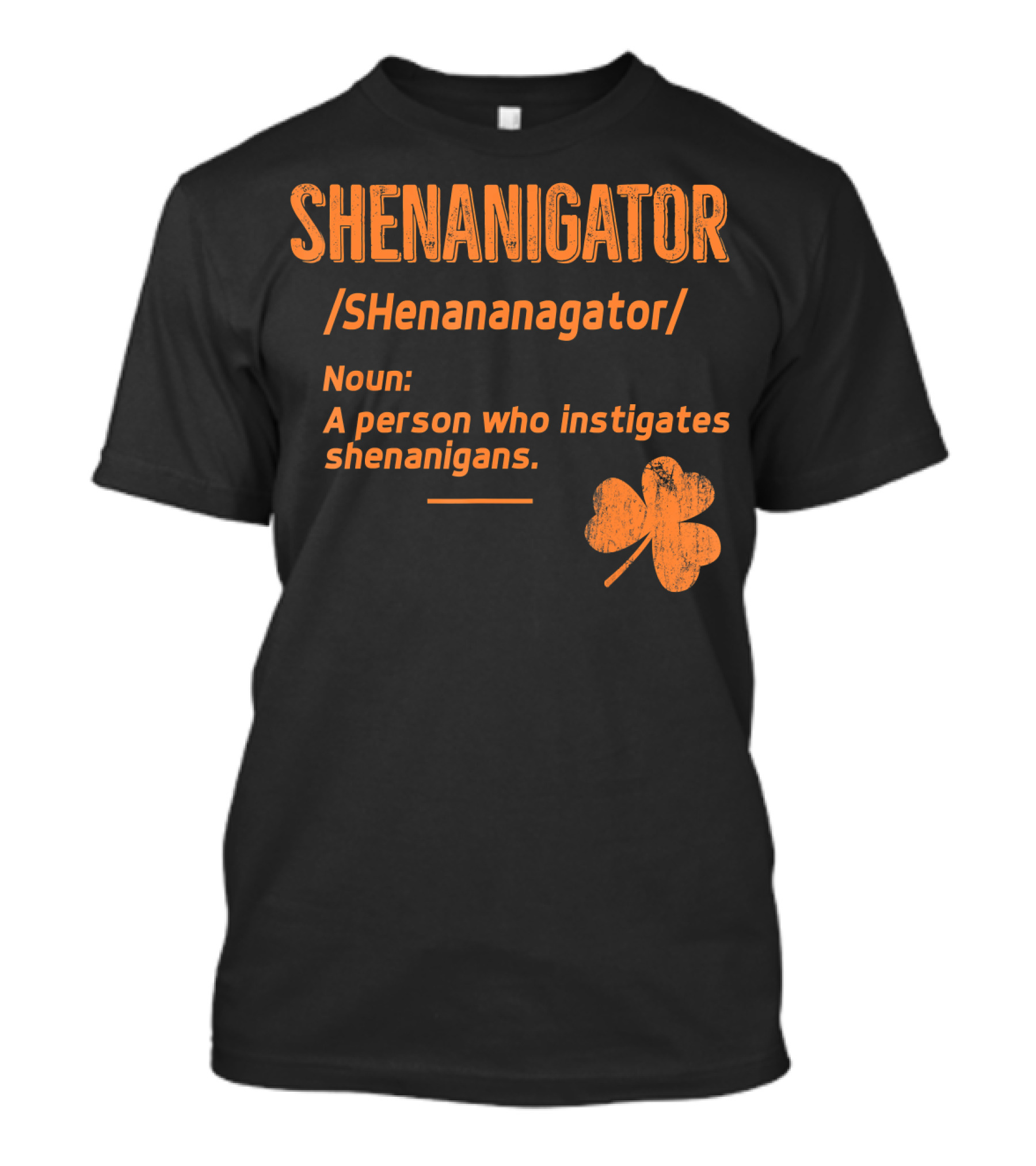 SHENANIGATOR Noun A Person Who Instigates Shenanigans Shamrock T-Shirt
