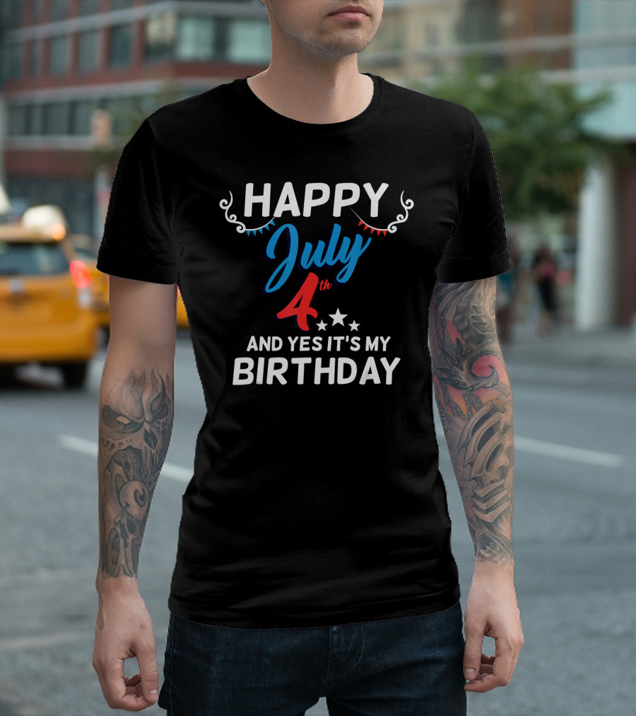 Happy July 4th and Yes It's My Birthday T-Shirt