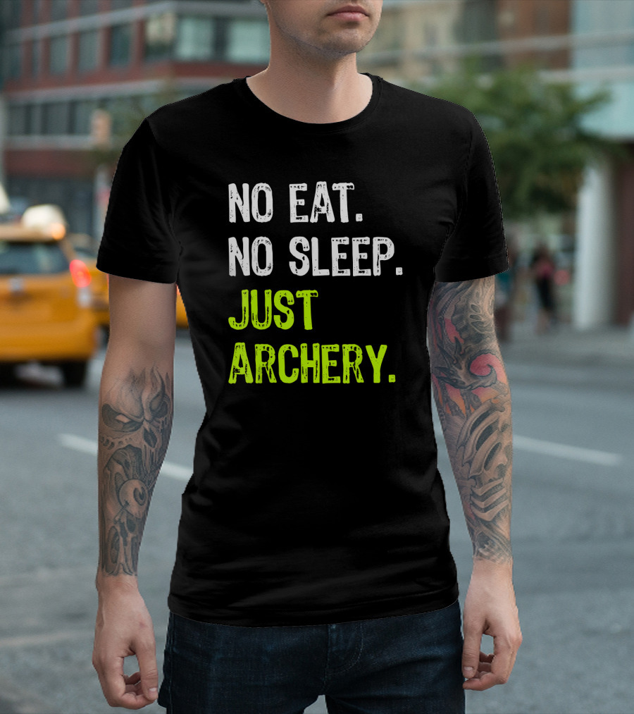 No Eat No Sleep Just Archery Repeat Arche Archery Enthusiast Motto T-Shirt