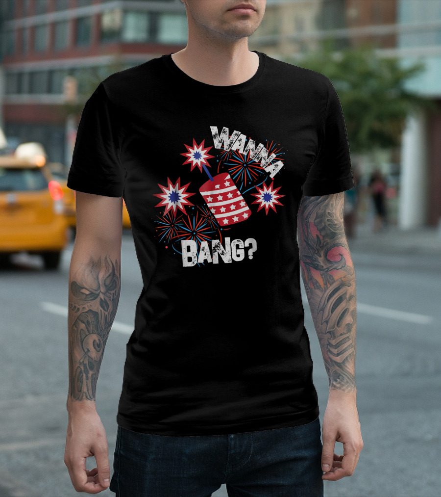 Wanna Bang Fireworks 4th of July Stars Stripes Explosion T-Shirt