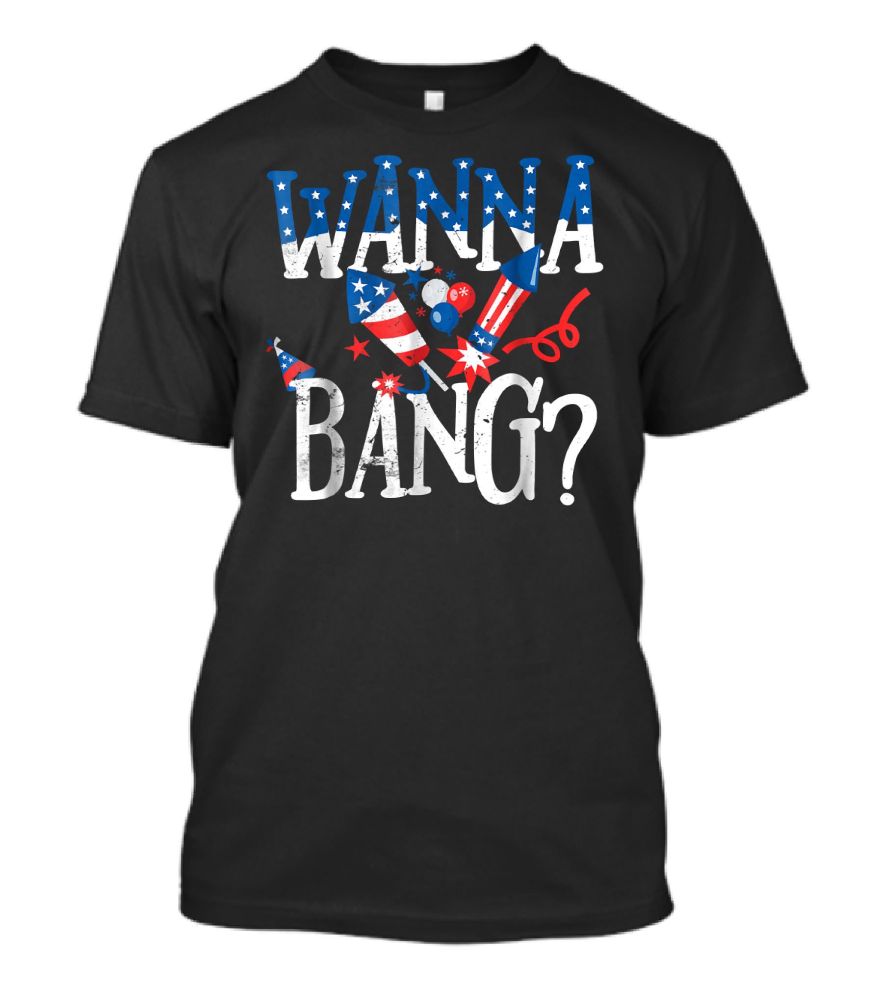 Wanna Bang Fireworks Patriotic July T-Shirt