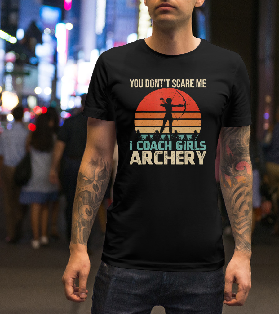 You Don't Scare Me I Coach Girls Archery Retro Sunset T-Shirt