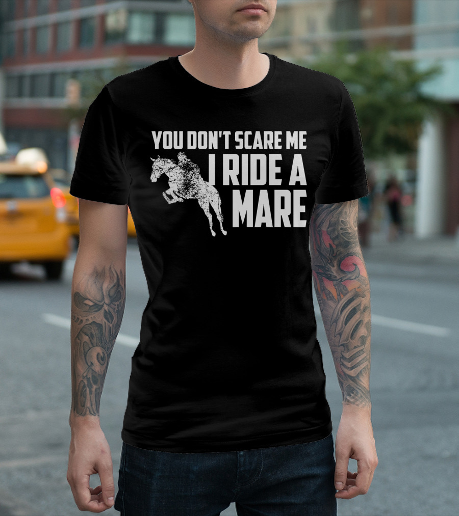 You Don't Scare Me I Ride A Mare Equestrian Rider On Horseback T-Shirt