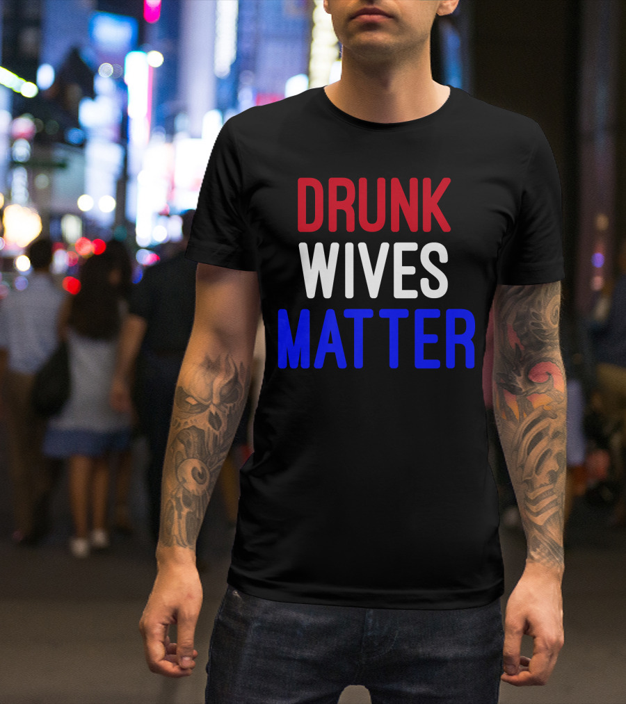 Drunk Wives Matter 4th Of July Premi Red White Blue T-Shirt