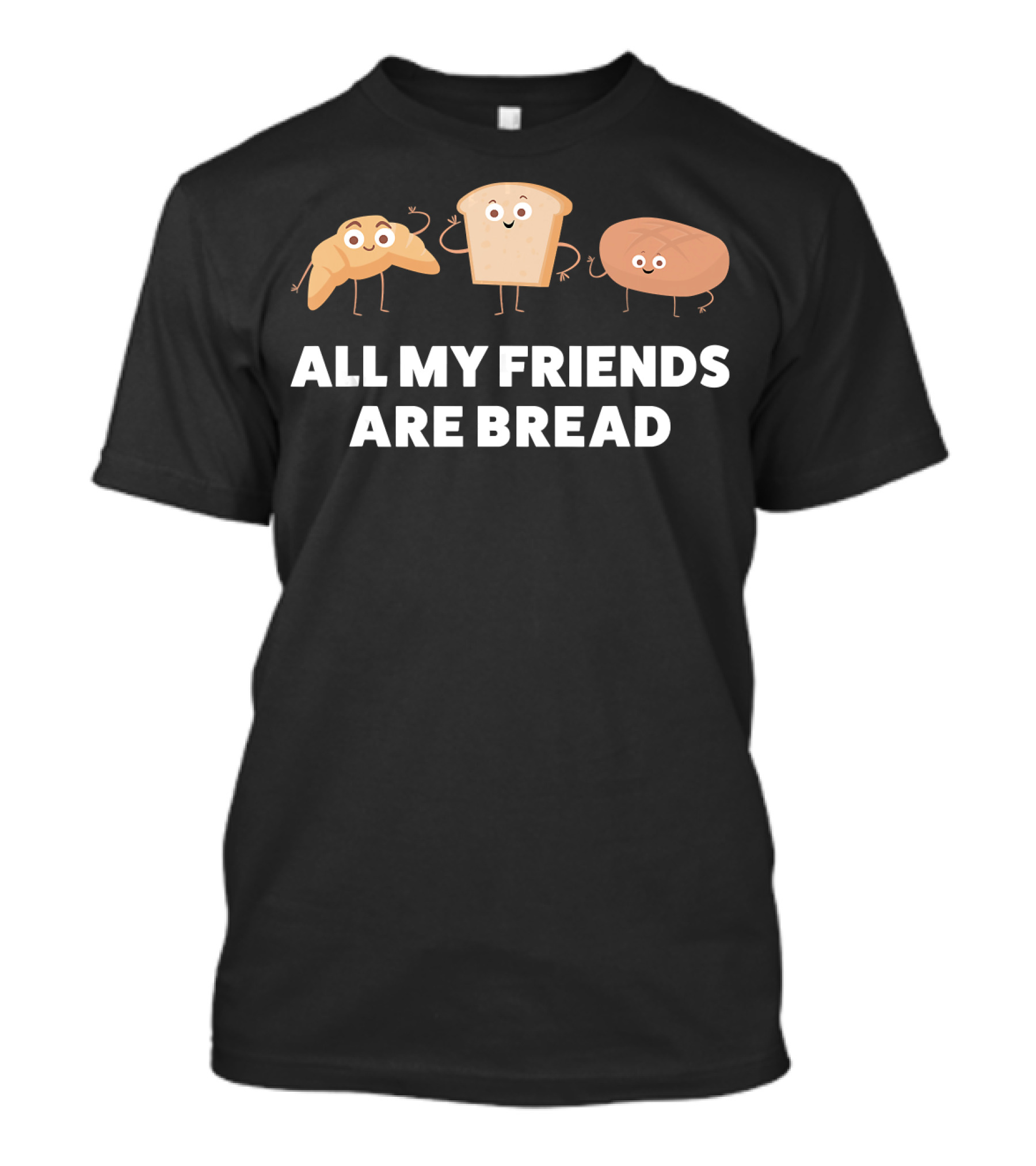 ALL MY FRIENDS ARE BREAD Funny Baking Women T-Shirt