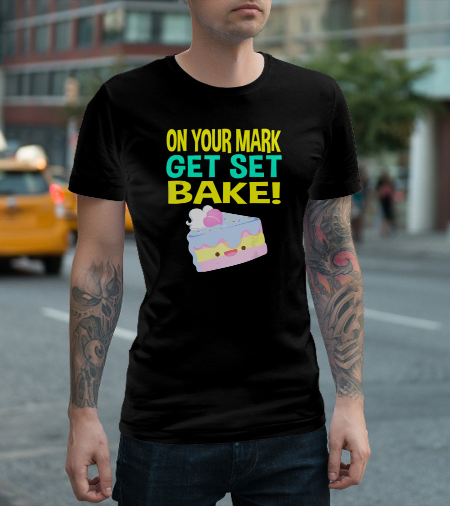 ON YOUR MARK GET SET BAKE The Great British Bakin T-Shirt
