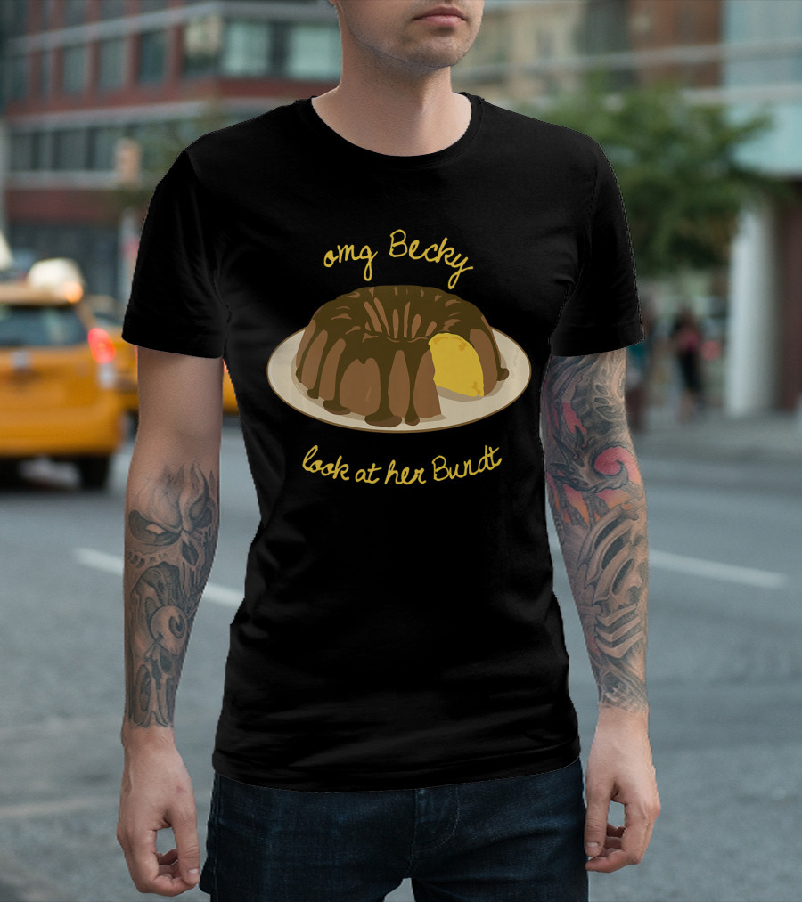 OMG Becky Look At Her Bundt Funny Baking Cake T-Shirt