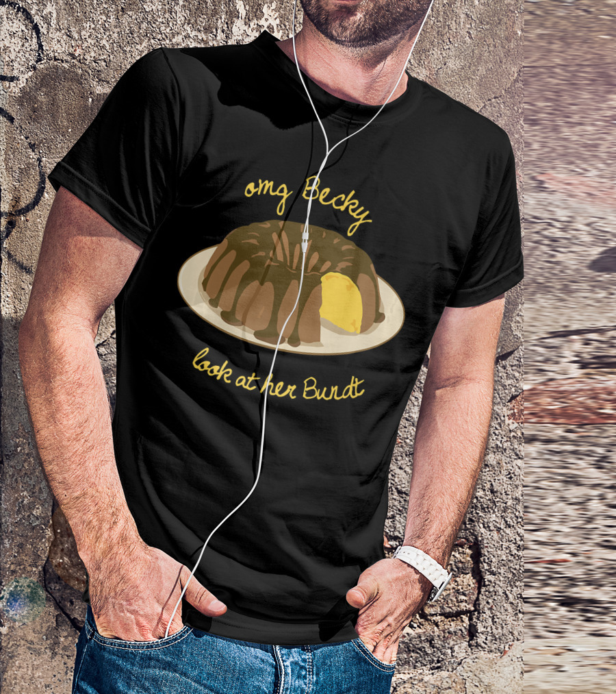OMG Becky Look At Her Bundt Funny Baking Cake T-Shirt