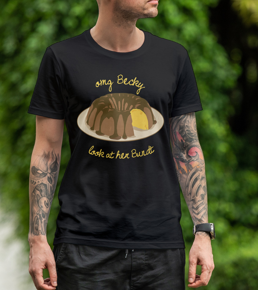 OMG Becky Look At Her Bundt Funny Baking Cake T-Shirt