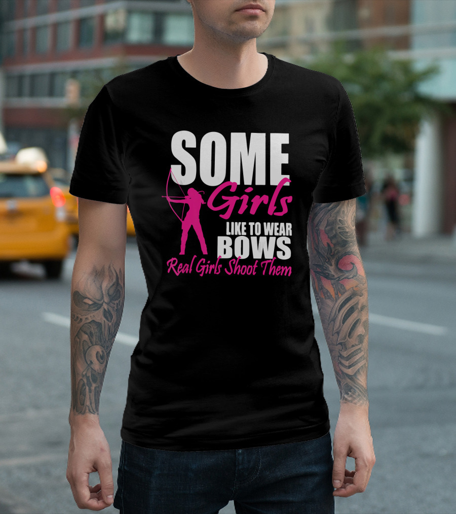 Some Girls Like to Wear Bows Real Girls Shoot Them T-Shirt