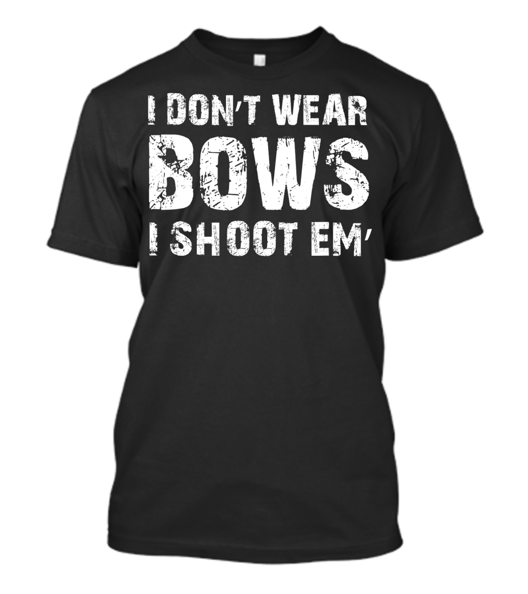 I Don't Wear Bows I Shoot Em Woman Archer Bows And Arrows Spor T-Shirt