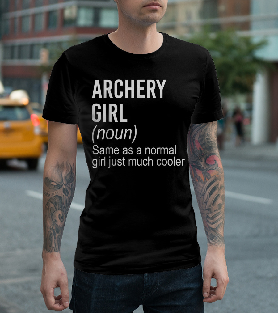 ARCHERY GIRL (noun) Same As A Normal Girl Just Much Cooler T-Shirt