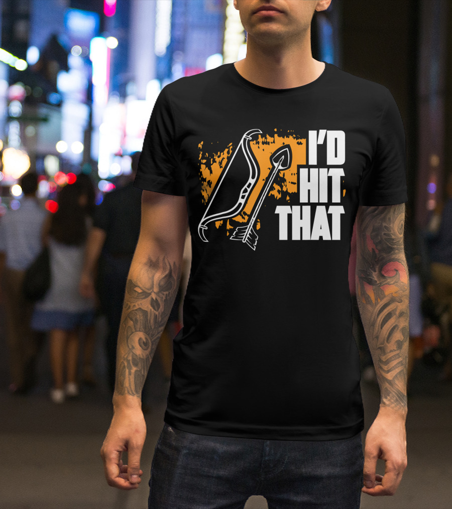 I'd Hit That Funny Archery Bow And Arrow T-Shirt