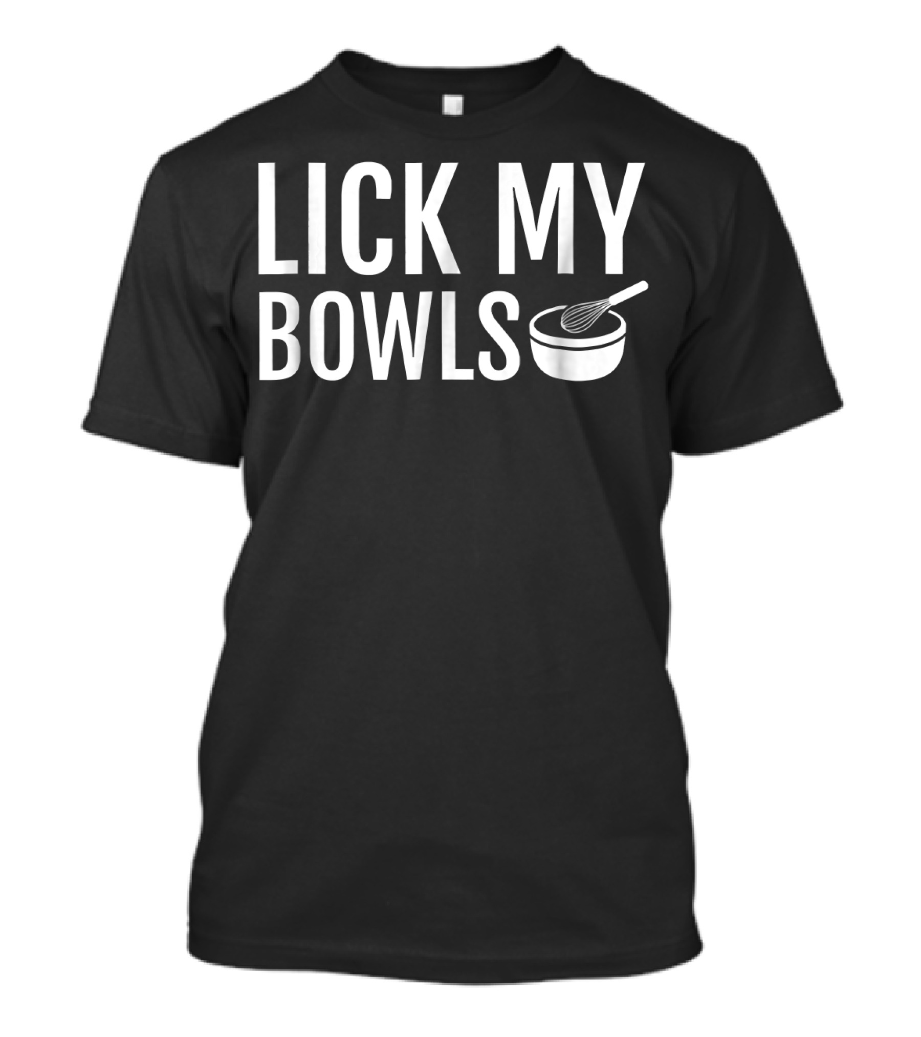 Lick My Bowls Funny Baking Love To Bake Lic T-Shirt