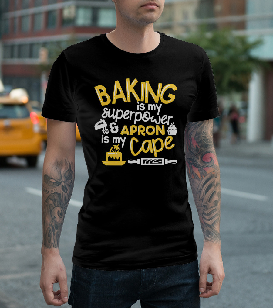 Baking Is My Superpower and Apron Is My Cape T-Shirt