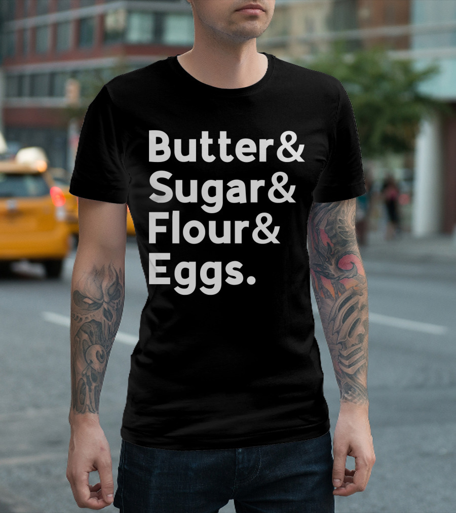 Butter Sugar Flour Eggs Funny Baking List Typography T-Shirt