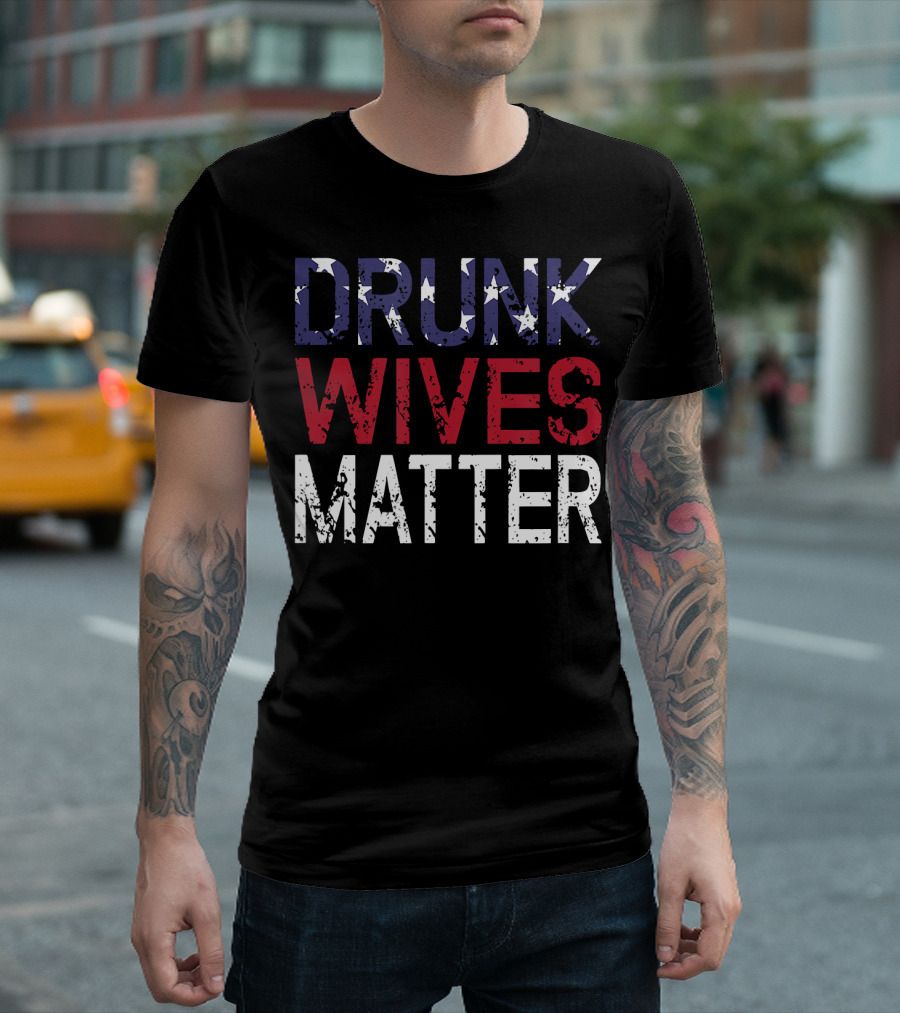 Drunk Wives Matter Patriotic Stars 4th Of July Drinking T-Shirt