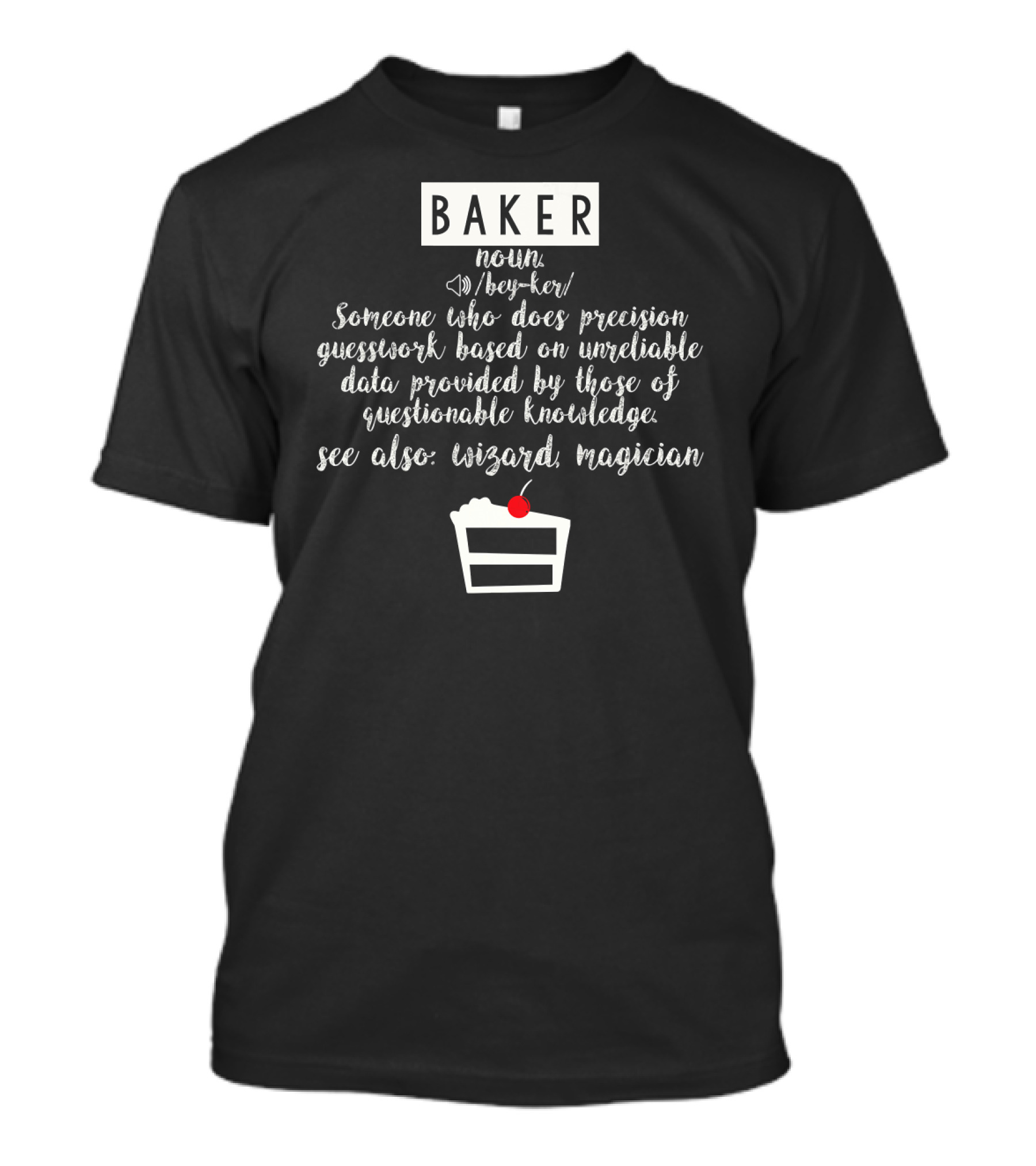 Baker Noun Someone Who Does Precision Guesswork See Also Wizard Magician Cake T-Shirt