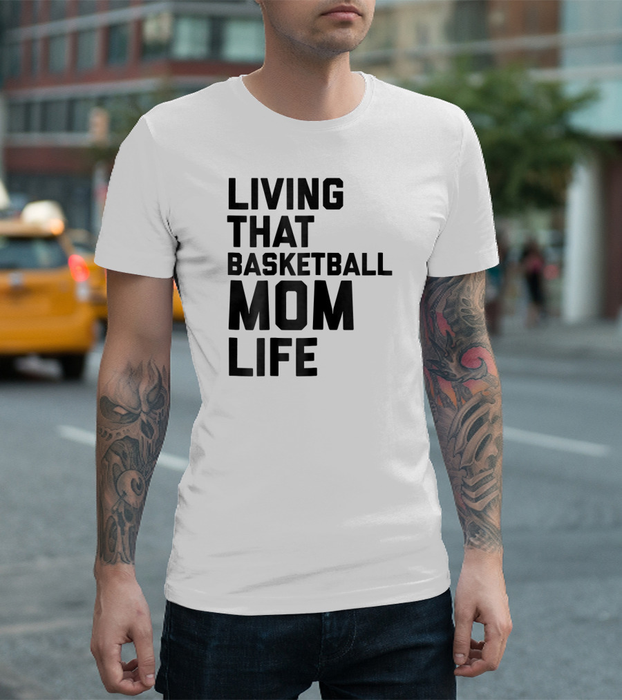 Living That Basketball Mom Life T-Shirt