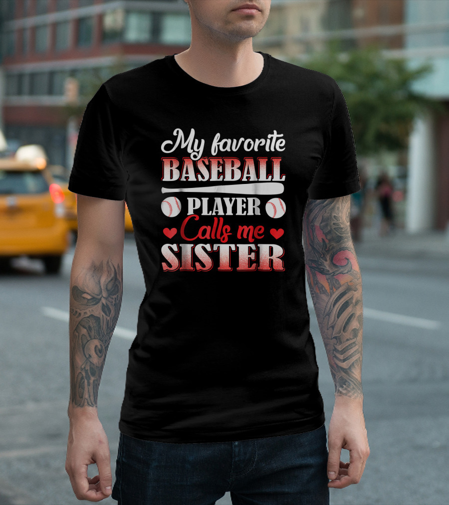 My Favorite Baseball Player Calls Me Sister With Bat And Baseball Elements T-Shirt
