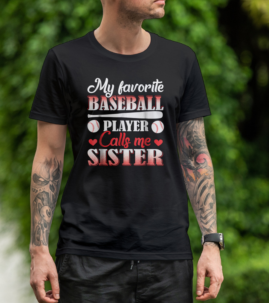 My Favorite Baseball Player Calls Me Sister With Bat And Baseball Elements T-Shirt